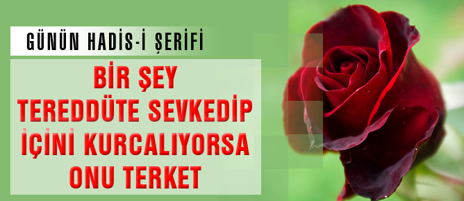 Bir şey tereddüte sevkedip içini kurcalıyorsa onu terket