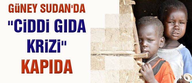 Güney Sudan'da ''ciddi gıda krizi'' kapıda