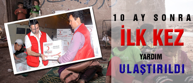 10 ay sonra ilk kez yardım ulaştırıldı