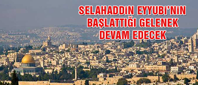 Selahaddin Eyyubi’nin başlattığı gelenek devam edecek