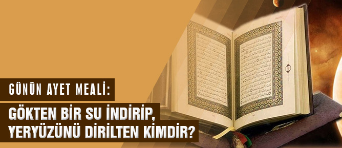 Gökten bir su indirip, yeryüzünü dirilten kimdir?