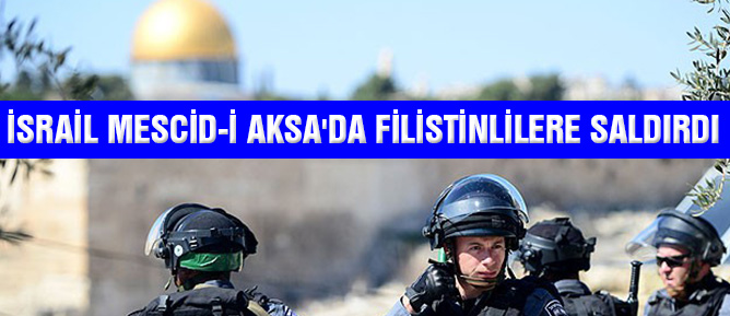 İsrail Mescid-i Aksa'da Filistinlilere saldırdı