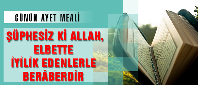 Şübhesiz ki Allah, elbette iyilik edenlerle berâberdir
