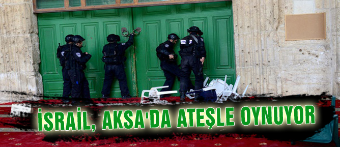 İsrail, Aksa’da ateşle oynuyor