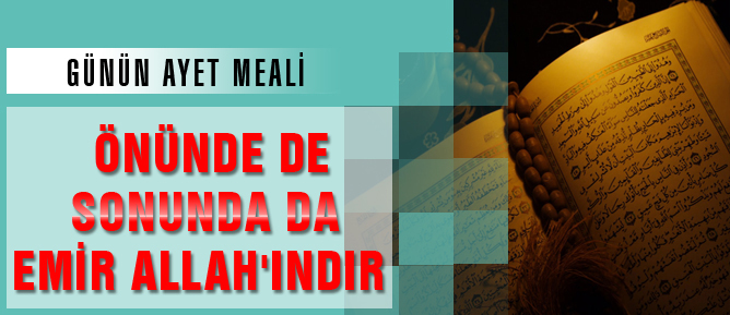Önünde de sonunda da emir Allah’ındır