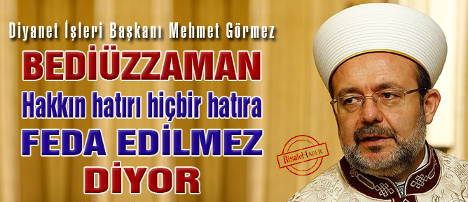 Bediüzzaman, 'hakkın hatırı hiçbir hatıra feda edilmez' diyor