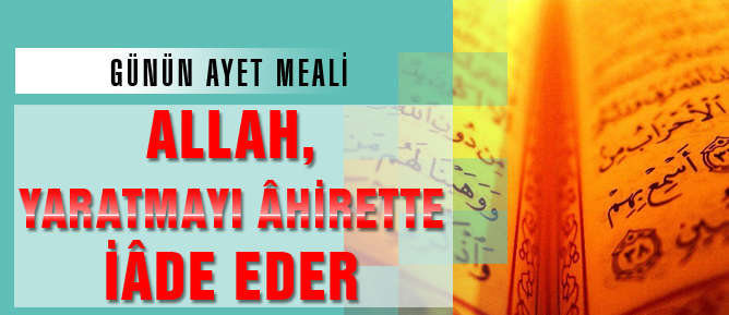 Allah, yaratmayı âhirette tekrar iâde eder