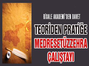Teoriden Pratiğe Medresetüzzehra Çalıştayı yapılacak