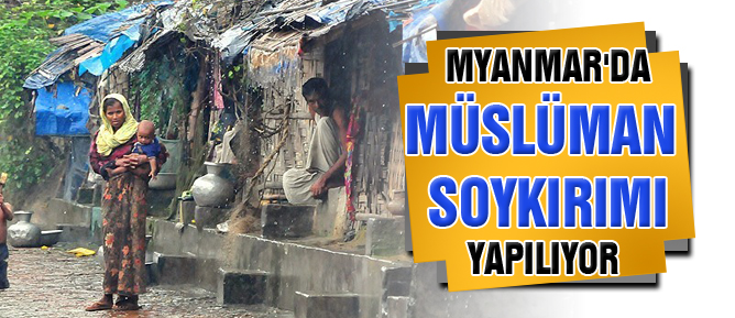 Myanmar'da Müslüman soykırımı yapılıyor