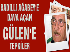 Badıllı Ağabey'e dava açan Gülen'e tepkiler