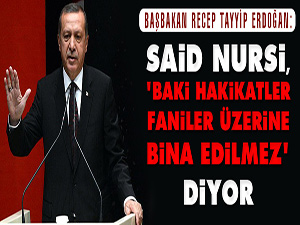 Said Nursi, 'baki hakikatler faniler üzerine bina edilmez' diyor