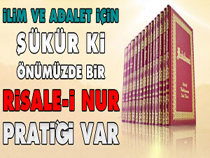 İlim ve adalet için, önümüzde bir Risale-i Nur pratiği var