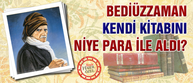 Bediüzzaman, kendi kitabını niye para ile aldı?