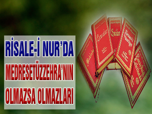 Risale-i Nur’da Medresetüzzehra’nın olmazsa olmazları