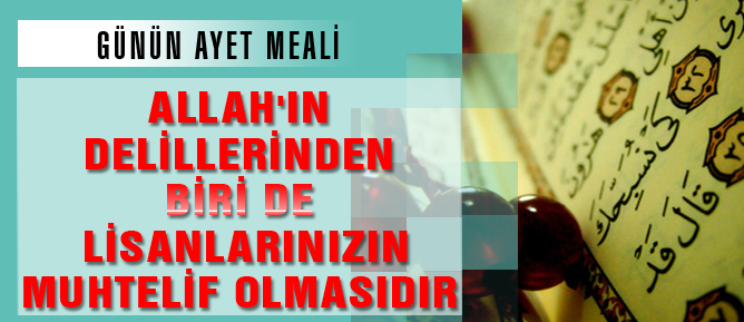 Allah'ın delillerinden biri de lisanlarınızın muhtelif olmasıdır