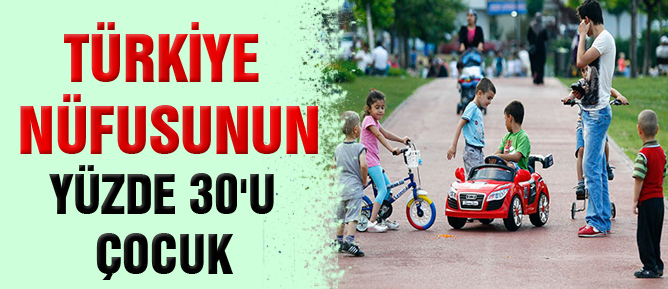 Türkiye nüfusunun yüzde 30'u çocuk