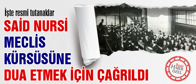 Said Nursi, Meclis kürsüsünde dua etmek için çağrıldı