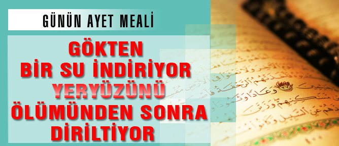 Gökten bir su indiriyor yeryüzünü ölümünden sonra diriltiyor