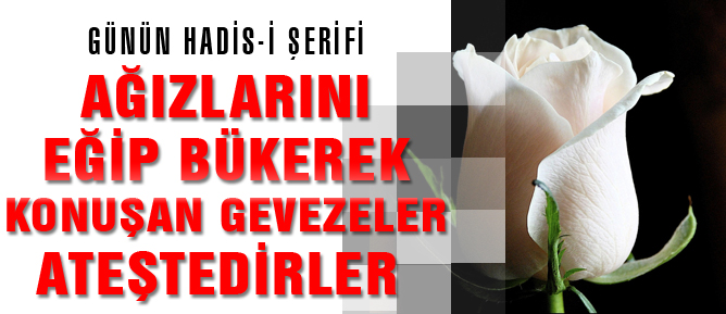 Ağızlarını eğip bükerek konuşan gevezeler ateştedirler