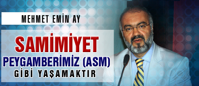 Samimiyet Peygamberimiz (asm) gibi yaşamaktır