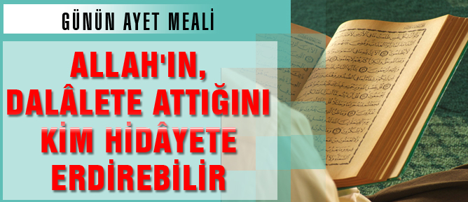 Allah’ın, dalâlete attığını kim hidâyete erdirebilir