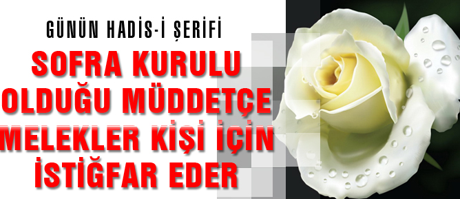 Sofra kurulu olduğu müddetçe melekler kişi için istiğfar eder