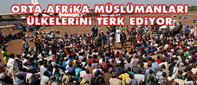 Orta Afrika Müslümanları ülkelerini terk ediyor