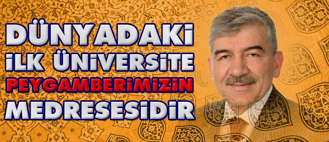 Dünyadaki ilk üniversite Peygamberimizin Medresesidir