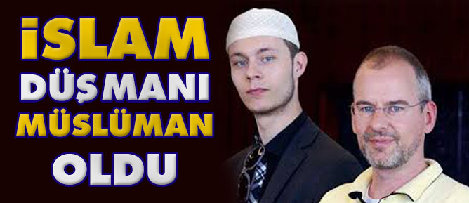 İslam düşmanı Müslüman oldu