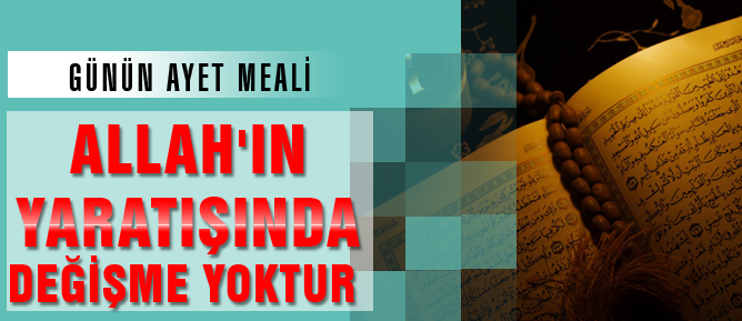Allah’ın yaratışında değişme yoktur