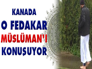 Kanada o fedakar Müslüman'ı konuşuyor