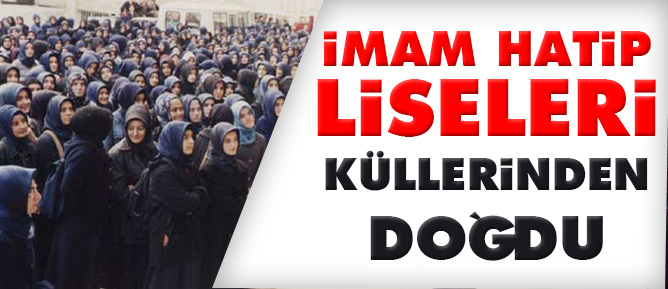 İmam Hatip Liseleri küllerinden doğdu