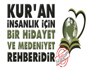 Kur'an insanlık için bir hidayet ve medeniyet rehberidir