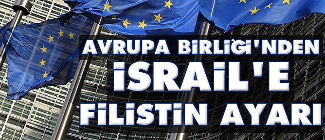 Avrupa Birliği'nden İsrail'e Filistin ayarı
