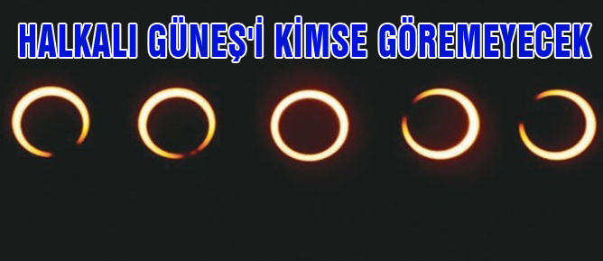 Halkalı Güneş'i kimse göremeyecek
