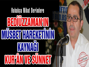 Bediüzzaman'ın müsbet hareketinin kaynağı Kur’ân ve Sünnet