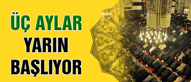 Üç aylar yarın başlıyor