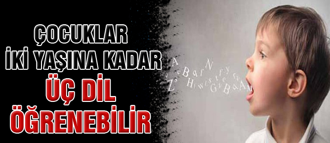 Çocuklar iki yaşına kadar üç dil öğrenebilir