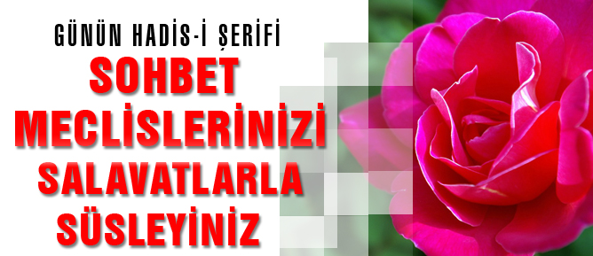 Sohbet meclislerinizi salavatlarla süsleyiniz