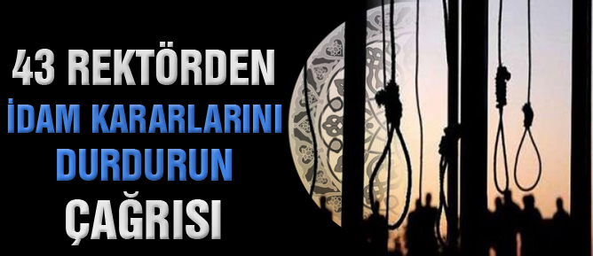 43 rektörden idam kararlarını durdurun çağrısı