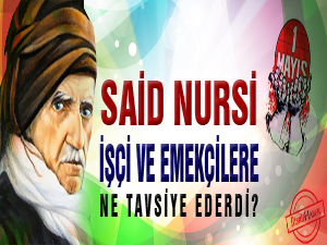 Said Nursi işçi ve emekçilere ne tavsiye ederdi?