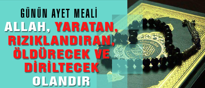 Allah, yaratan, rızıklandıran, öldürecek ve diriltecek olandır