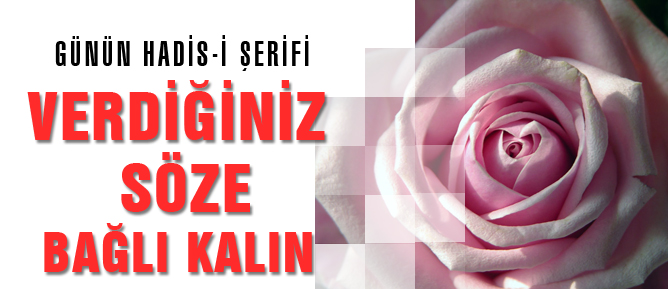 Verdiğiniz söze bağlı kalın