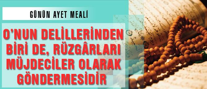 O’nun delillerinden biri de, rüzgârları müjdeciler olarak göndermesidir