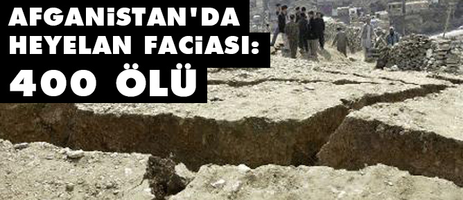 Afganistan'da heyelan faciası: 400 ölü