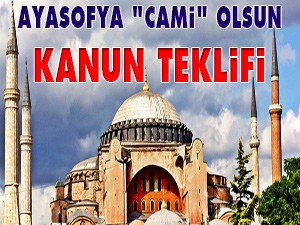 Ayasofya 'cami' olsun kanun teklifi