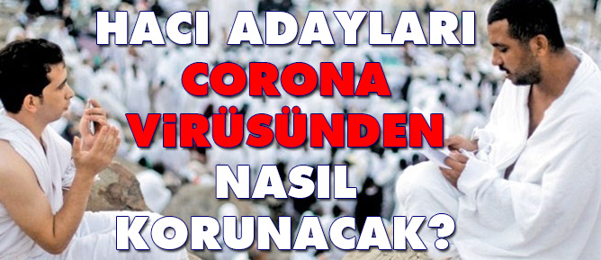 Hacı Adayları Corona Virüsünden nasıl korunacak?