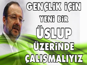 Gençlik için yeni bir üslup üzerinde çalışmalıyız