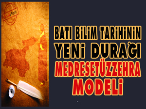Batı bilim tarihinin yeni durağı: Medresetüzzehra modeli