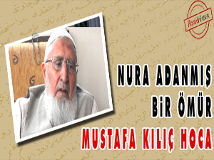 Nura Adanmış bir Ömür: Mustafa Kılıç Hoca